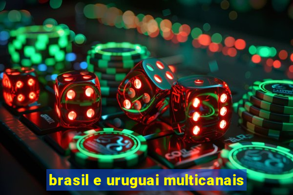 brasil e uruguai multicanais